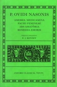 Ovid Amores, Medicamina Faciei Femineae, Ars Amatoria, Remedia Amoris Ovid Amores, Medicamina Faciei Femineae, Ars Amatoria, Remedia Amoris
