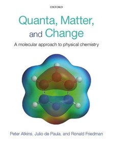 Quanta, Matter, and Change: A molecular approach to physical chemistry Quanta, Matter, and Change: A molecular approach to physical chemistry