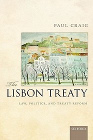 The Lisbon Treaty: Law, Politics, and Treaty Reform The Lisbon Treaty: Law, Politics, and Treaty Reform