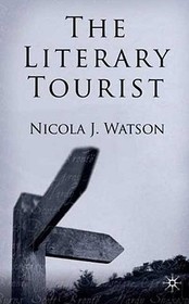 The Literary Tourist: Readers and Places in Romantic and Victorian Britain