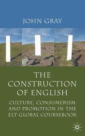 The Construction of English: Culture, Consumerism and Promotion in the ELT Global Coursebook