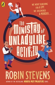 The Ministry of Unladylike Activity: From the bestselling author of MURDER MOST UNLADYLIKE