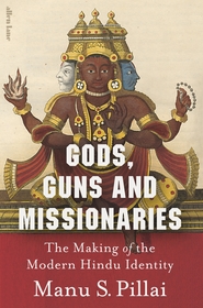 Gods, Guns and Missionaries: The Making of the Modern Hindu Identity