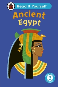 Ancient Egypt: Read It Yourself - Level 3 Confident Reader