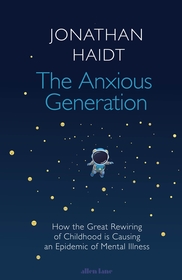 The Anxious Generation: How the Great Rewiring of Childhood Is Causing an Epidemic of Mental Illness