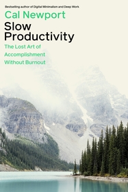 Slow Productivity: The Lost Art of Accomplishment Without Burnout