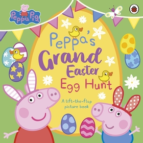 Peppa Pig: Peppa?s Grand Easter Egg Hunt: A Lift-the-Flap Picture Book