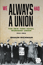 We Always Had a Union: The New York Hotel Workers' Union, 1912-1953