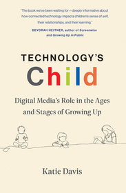 Technology's Child: Digital Media's Role in the Ages and Stages of Growing Up