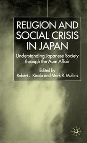 Religion and Social Crisis in Japan: Understanding Japanese Society Through the Aum Affair