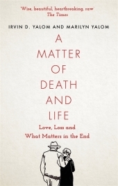 A Matter of Death and Life: Love, Loss and What Matters in the End A Matter of Death and Life: Love, Loss and What Matters in the End
