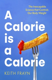 A Calorie is a Calorie: The Inescapable Science that Controls Our Body Weight