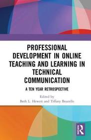 Professional Development in Online Teaching and Learning in Technical Communication: A Ten-Year Retrospective Professional Development in Online Teaching and Learning in Technical Communication: A Ten-Year Retrospective