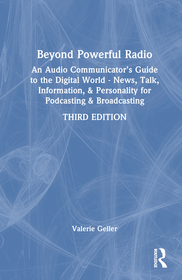 Beyond Powerful Radio: An Audio Communicator?s Guide to the Digital World - News, Talk, Information, & Personality for Podcasting & Broadcasting