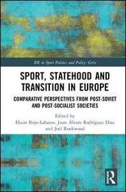 Sport, Statehood and Transition in Europe: Comparative perspectives from post-Soviet and post-socialist societies