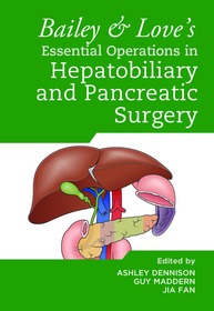 Bailey & Love's Essential Operations in Hepatobiliary and Pancreatic Surgery