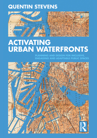 Activating Urban Waterfronts: Planning and Design for Inclusive, Engaging and Adaptable Public Spaces