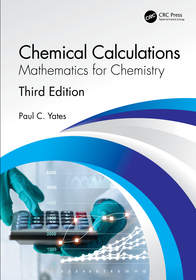 Chemical Calculations: Mathematics for Chemistry, Third Edition