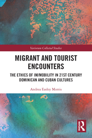 Migrant and Tourist Encounters: The Ethics of Im/mobility in 21st Century Dominican and Cuban Cultures