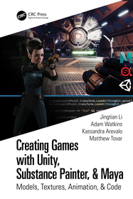 Creating Games with Unity, Substance Painter, & Maya: Models, Textures, Animation, & Code