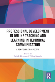 Professional Development in Online Teaching and Learning in Technical Communication: A Ten-Year Retrospective Professional Development in Online Teaching and Learning in Technical Communication: A Ten-Year Retrospective