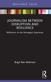 Journalism Between Disruption and Resilience: Reflections on the Norwegian Experience