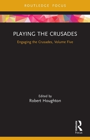 Playing the Crusades: Engaging the Crusades, Volume Five Playing the Crusades: Engaging the Crusades, Volume Five