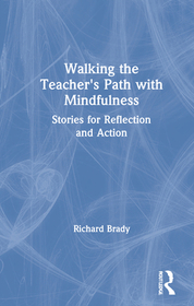 Walking the Teacher's Path with Mindfulness: Stories for Reflection and Action