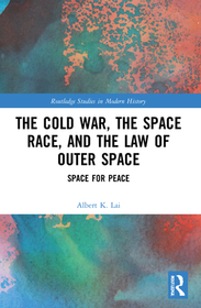 The Cold War, the Space Race, and the Law of Outer Space: Space for Peace The Cold War, the Space Race, and the Law of Outer Space: Space for Peace