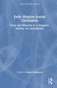 Early Modern Jewish Civilization: Unity and Diversity in a Diasporic Society. An Introduction