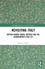 Revisiting Italy: British Women Travel Writers and the Risorgimento (1844?61)