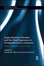 Anglo-American Travelers and the Hotel Experience in Nineteenth-Century Literature: Nation, Hospitality, Travel Writing