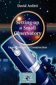 Setting-Up a Small Observatory: From Concept to Construction: From Concept to Construction