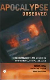 Apocalypse Observed: Religious Movements and Violence in North America, Europe and Japan