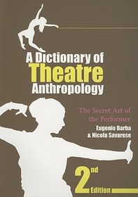 A Dictionary of Theatre Anthropology: The Secret Art of the Performer