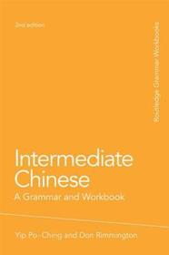 Intermediate Chinese: A Grammar and Workbook Intermediate Chinese: A Grammar and Workbook