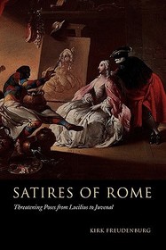 Satires of Rome: Threatening Poses from Lucilius to Juvenal