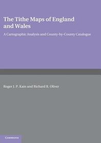 The Tithe Maps of England and Wales: A Cartographic Analysis and County-by-County Catalogue