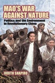 Mao's War against Nature: Politics and the Environment in Revolutionary China