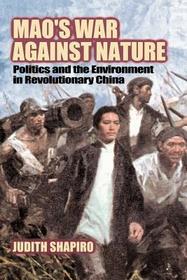 Mao's War against Nature: Politics and the Environment in Revolutionary China Mao's War against Nature: Politics and the Environment in Revolutionary China