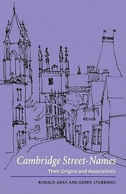 Cambridge Street-Names: Their Origins and Associations Cambridge Street-Names: Their Origins and Associations