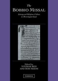 The Bobbio Missal: Liturgy and Religious Culture in Merovingian Gaul The Bobbio Missal: Liturgy and Religious Culture in Merovingian Gaul