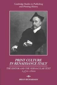 Print Culture in Renaissance Italy: The Editor and the Vernacular Text, 1470-1600