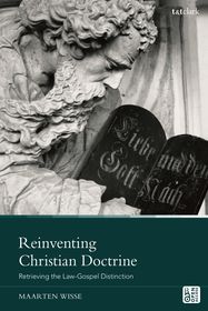 Reinventing Christian Doctrine: Retrieving the Law-Gospel Distinction