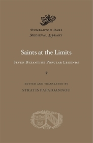 Saints at the Limits ? Seven Byzantine Popular Legends