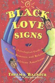 Black Love Signs: An Astrological Guide to Passion, Romance, and Relationships for African Americans Black Love Signs: An Astrological Guide to Passion, Romance, and Relationships for African Americans