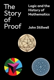The Story of Proof: Logic and the History of Mathematics The Story of Proof: Logic and the History of Mathematics