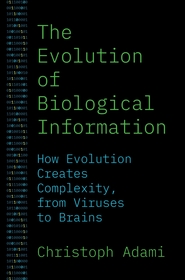 The Evolution of Biological Information: How Evolution Creates Complexity, from Viruses to Brains