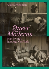 Queer Moderns: Max Ewing's Jazz Age New York