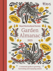 Rhs the Garden Almanac 2025: The Month-By-Month Guide to Your Best Ever Gardening Year